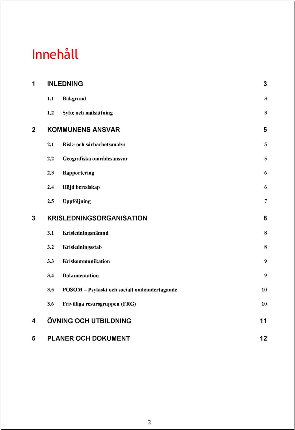 5 Uppföljning 7 3 KRISLEDNINGSORGANISATION 8 3.1 Krisledningsnämnd 8 3.2 Krisledningsstab 8 3.3 Kriskommunikation 9 3.