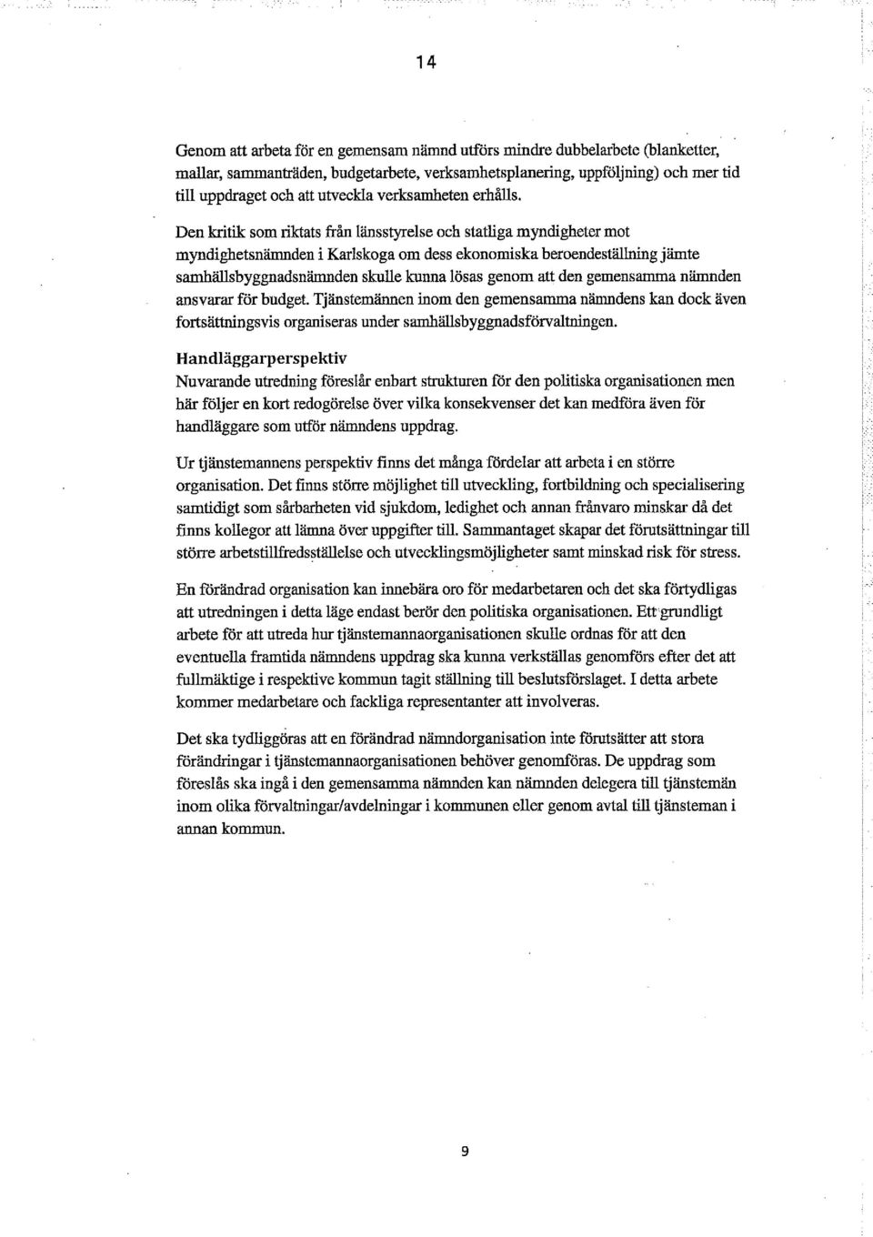 Den kritik som riktats från länsstyrelse och statliga myndigheter mot myndighetsnämnden i Karlskoga om dess ekonomiska beroendeställning jämte sarnhällsbyggnadsnämnden skulle kunna lösas genom att