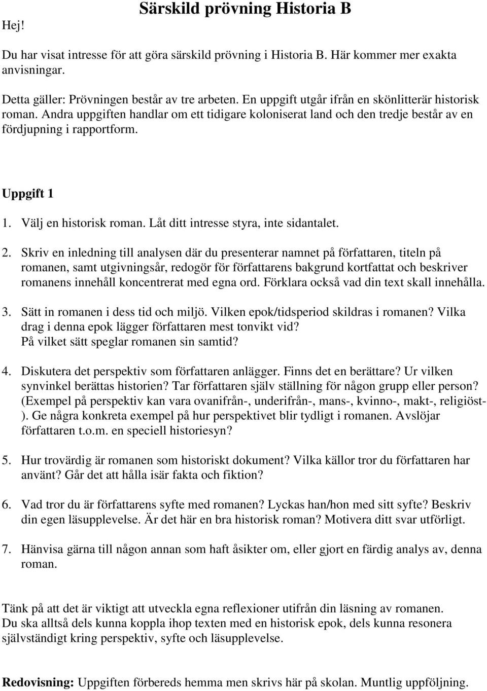 Välj en historisk roman. Låt ditt intresse styra, inte sidantalet. 2.
