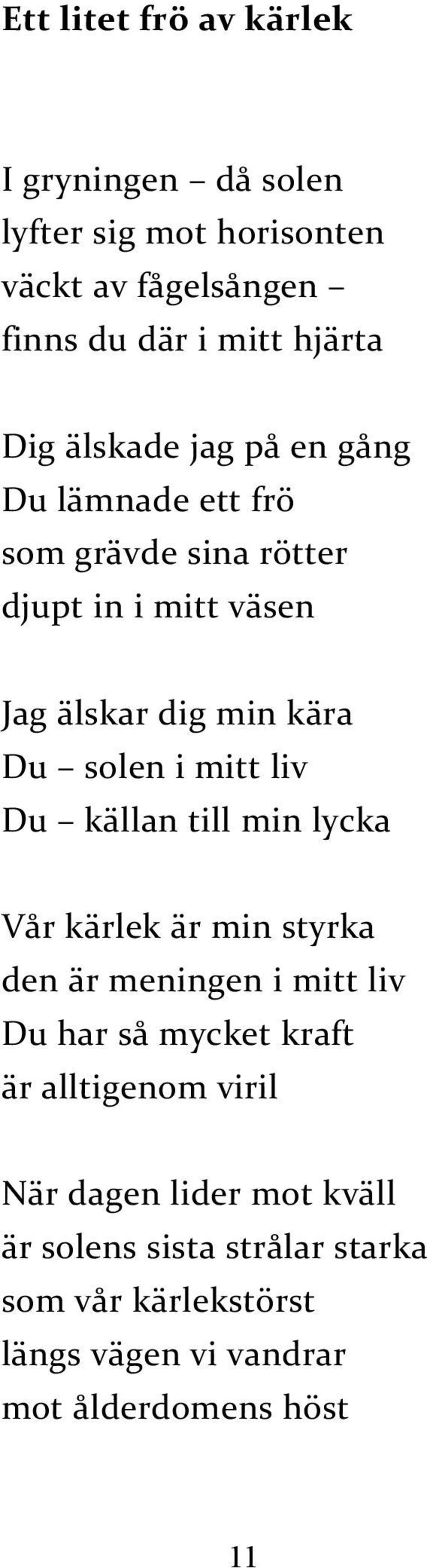 mitt liv Du källan till min lycka Vår kärlek är min styrka den är meningen i mitt liv Du har så mycket kraft är alltigenom