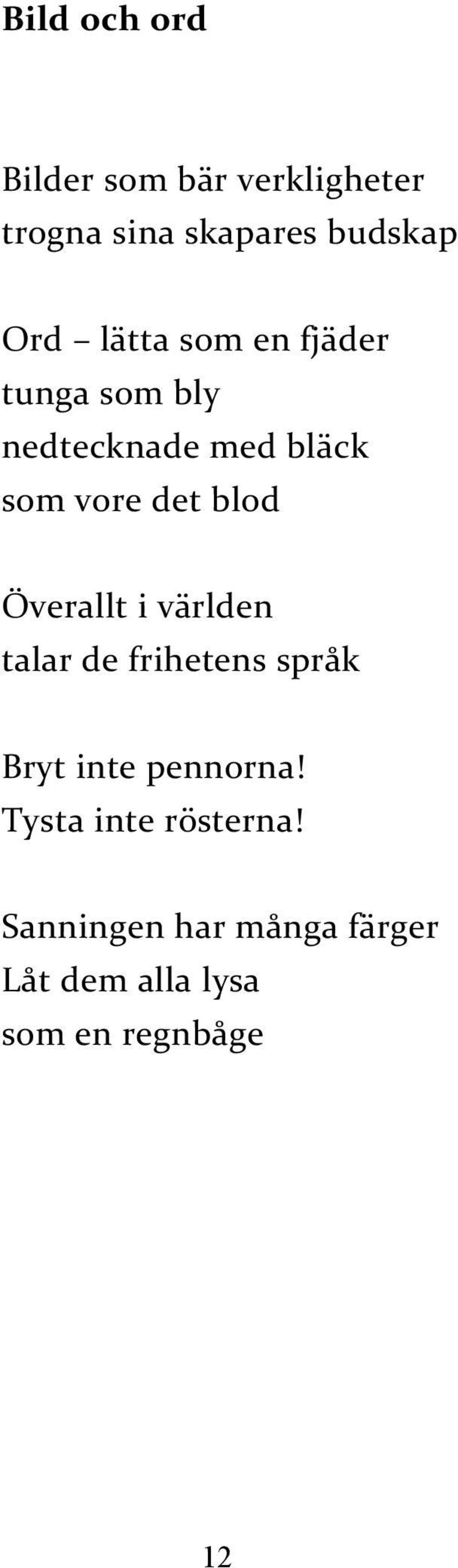 Överallt i världen talar de frihetens språk Bryt inte pennorna!