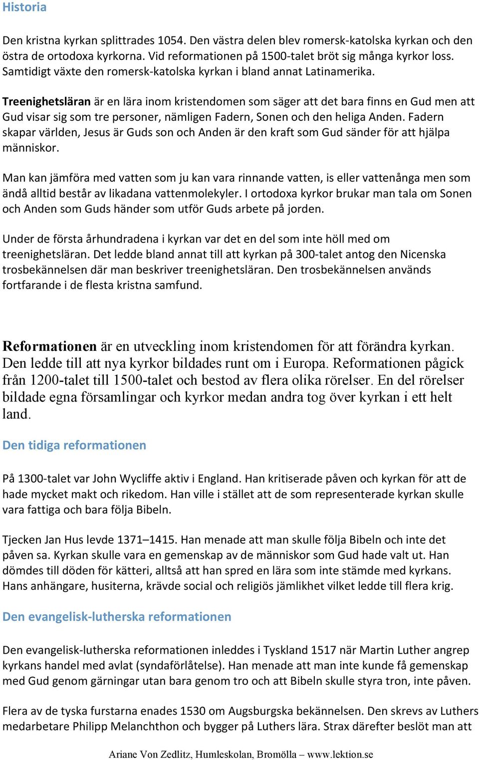 Treenighetsläran är en lära inom kristendomen som säger att det bara finns en Gud men att Gud visar sig som tre personer, nämligen Fadern, Sonen och den heliga Anden.