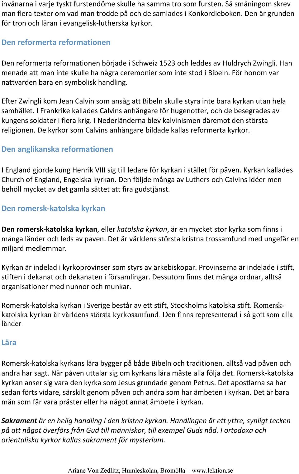 Han menade att man inte skulle ha några ceremonier som inte stod i Bibeln. För honom var nattvarden bara en symbolisk handling.