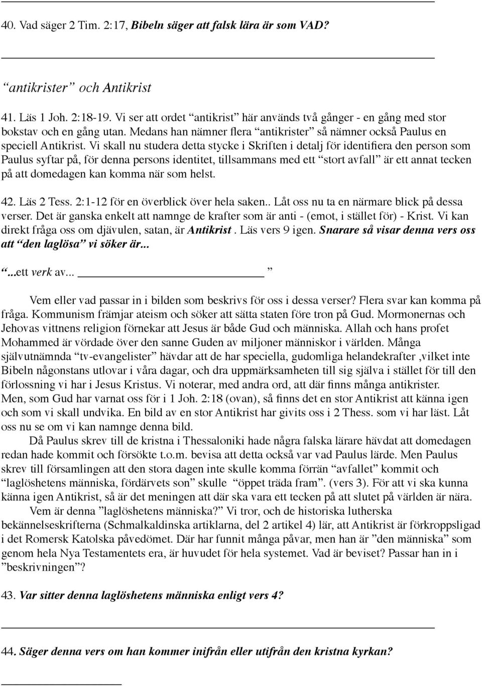 Vi skall nu studera detta stycke i Skriften i detalj för identifiera den person som Paulus syftar på, för denna persons identitet, tillsammans med ett stort avfall är ett annat tecken på att