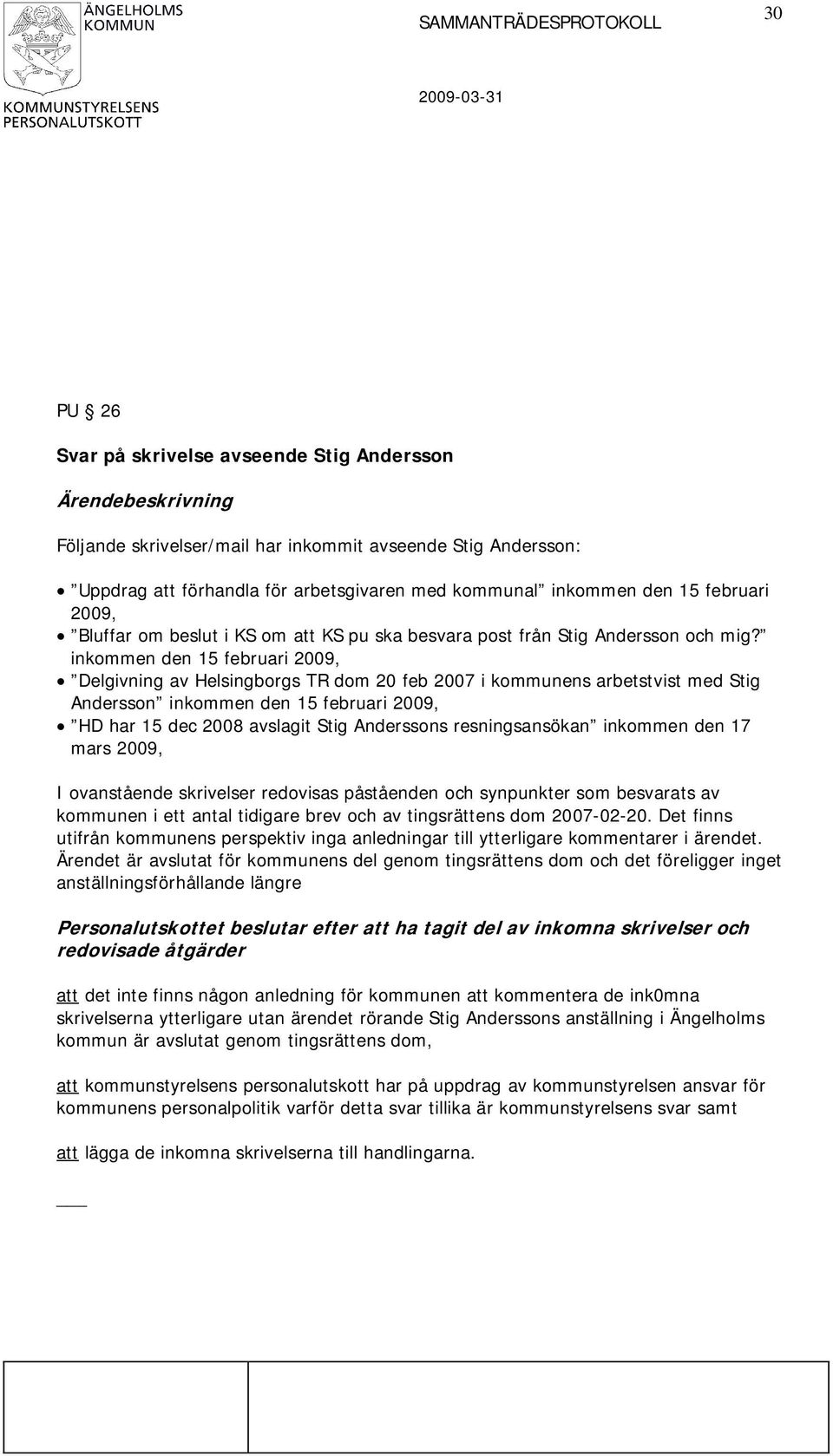 inkommen den 15 februari 2009, Delgivning av Helsingborgs TR dom 20 feb 2007 i kommunens arbetstvist med Stig Andersson inkommen den 15 februari 2009, HD har 15 dec 2008 avslagit Stig Anderssons
