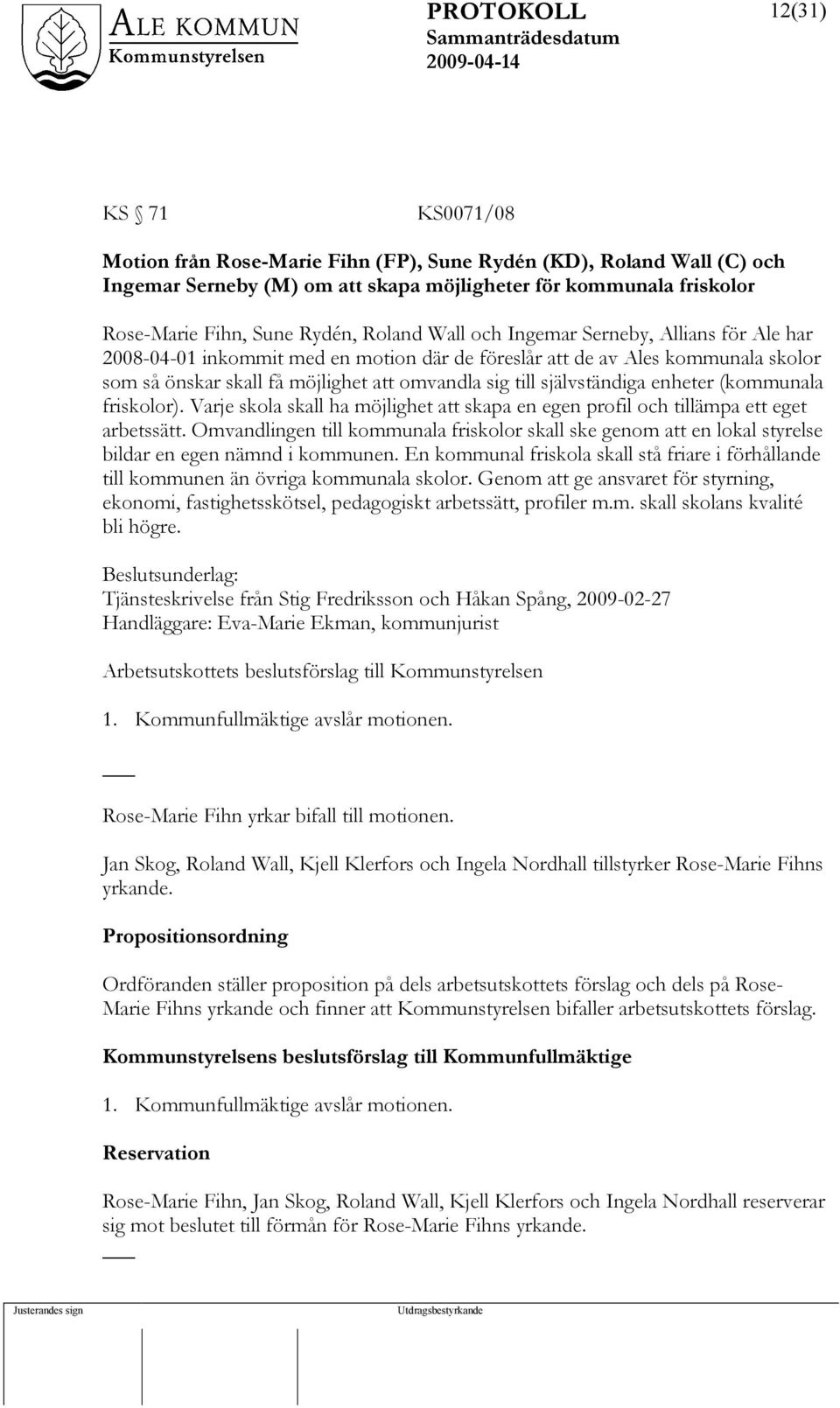 enheter (kommunala friskolor). Varje skola skall ha möjlighet att skapa en egen profil och tillämpa ett eget arbetssätt.
