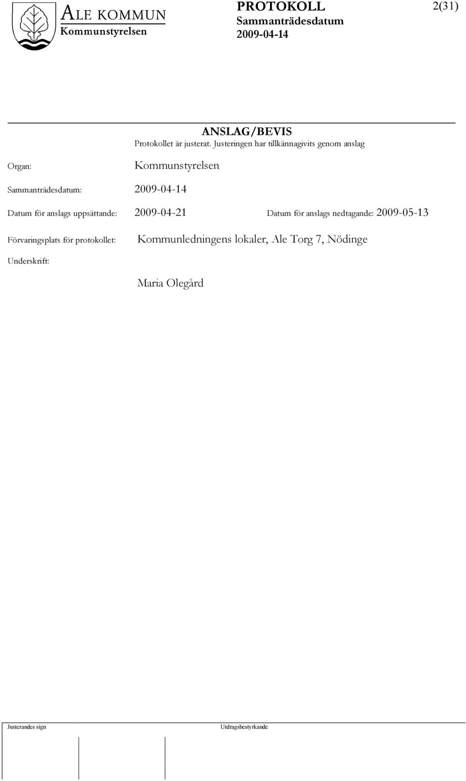 för anslags uppsättande: 2009-04-21 Datum för anslags nedtagande: