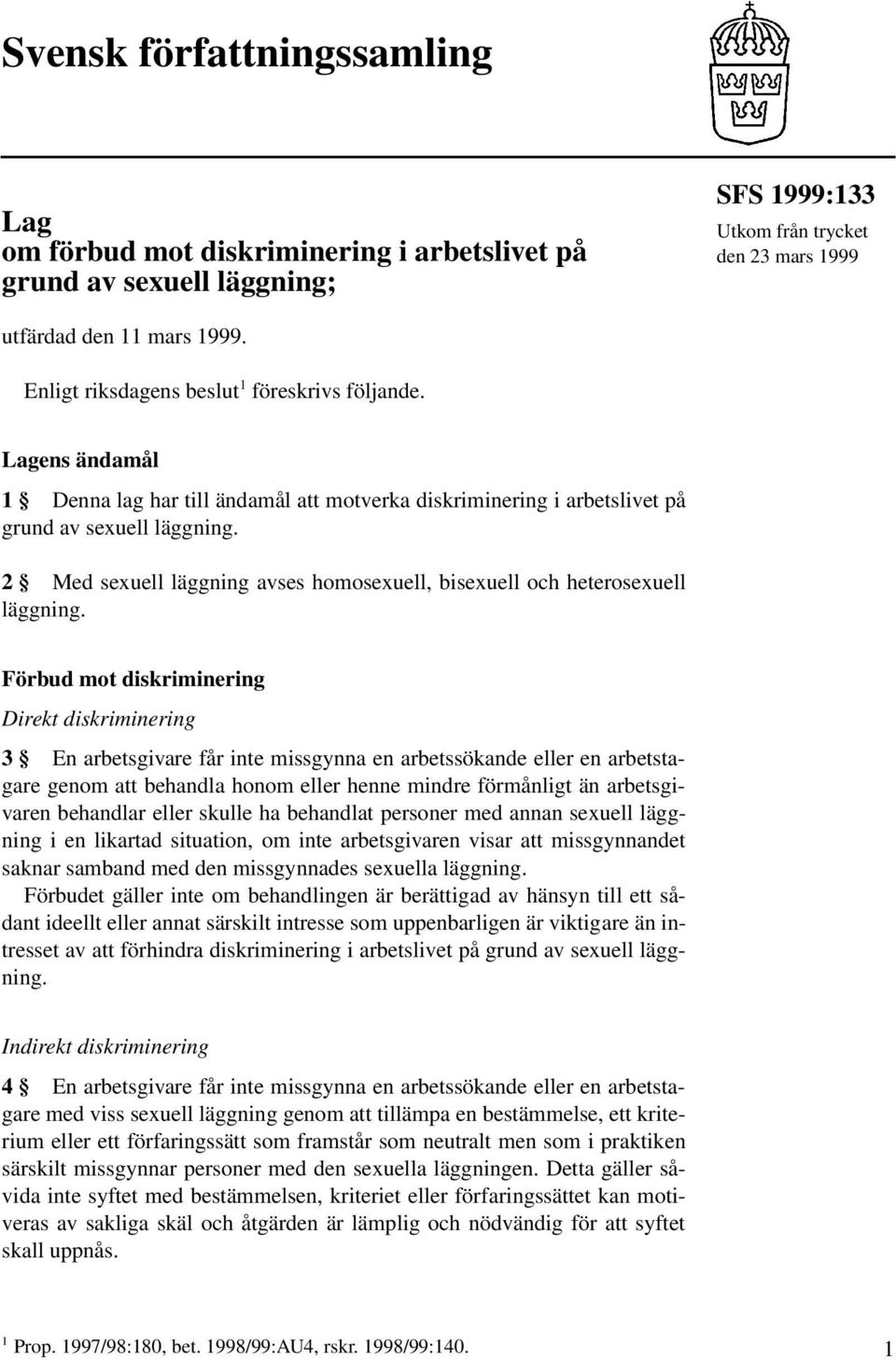 2 Med sexuell läggning avses homosexuell, bisexuell och heterosexuell läggning.