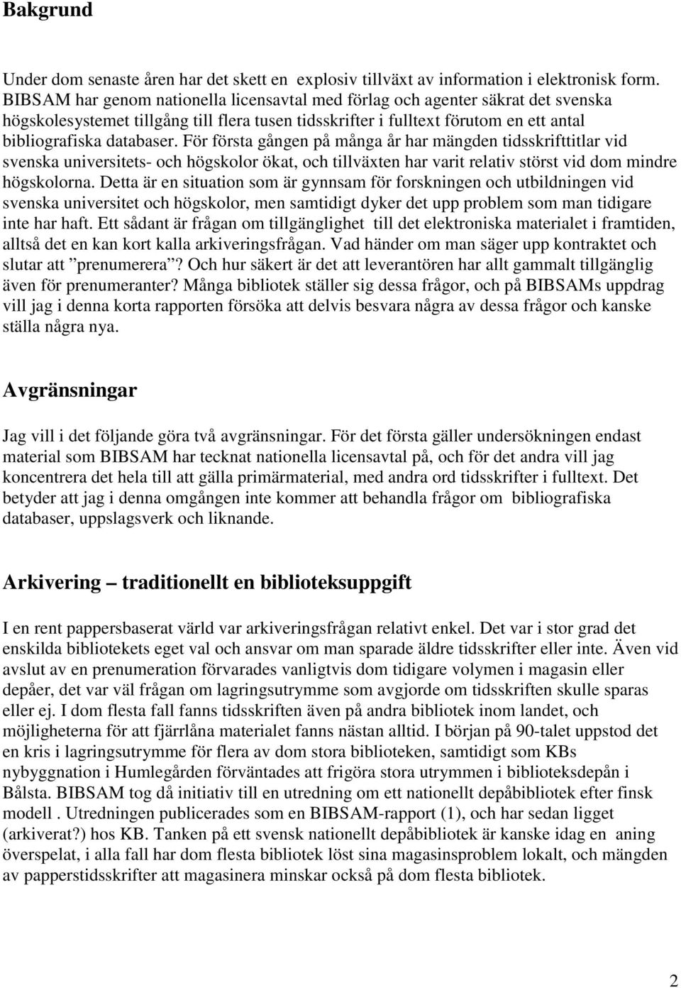 För första gången på många år har mängden tidsskrifttitlar vid svenska universitets- och högskolor ökat, och tillväxten har varit relativ störst vid dom mindre högskolorna.