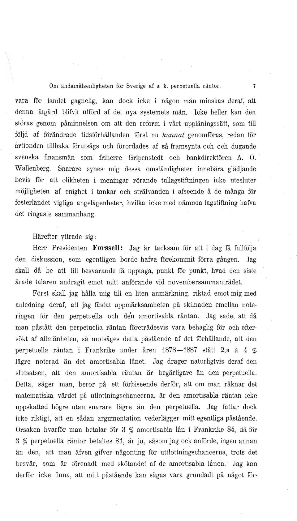 förutsågs och förordades af så framsynta och och dugande svenska finansmän som friherre Gripenstedt och bankdirektören A. O." Wallenberg.