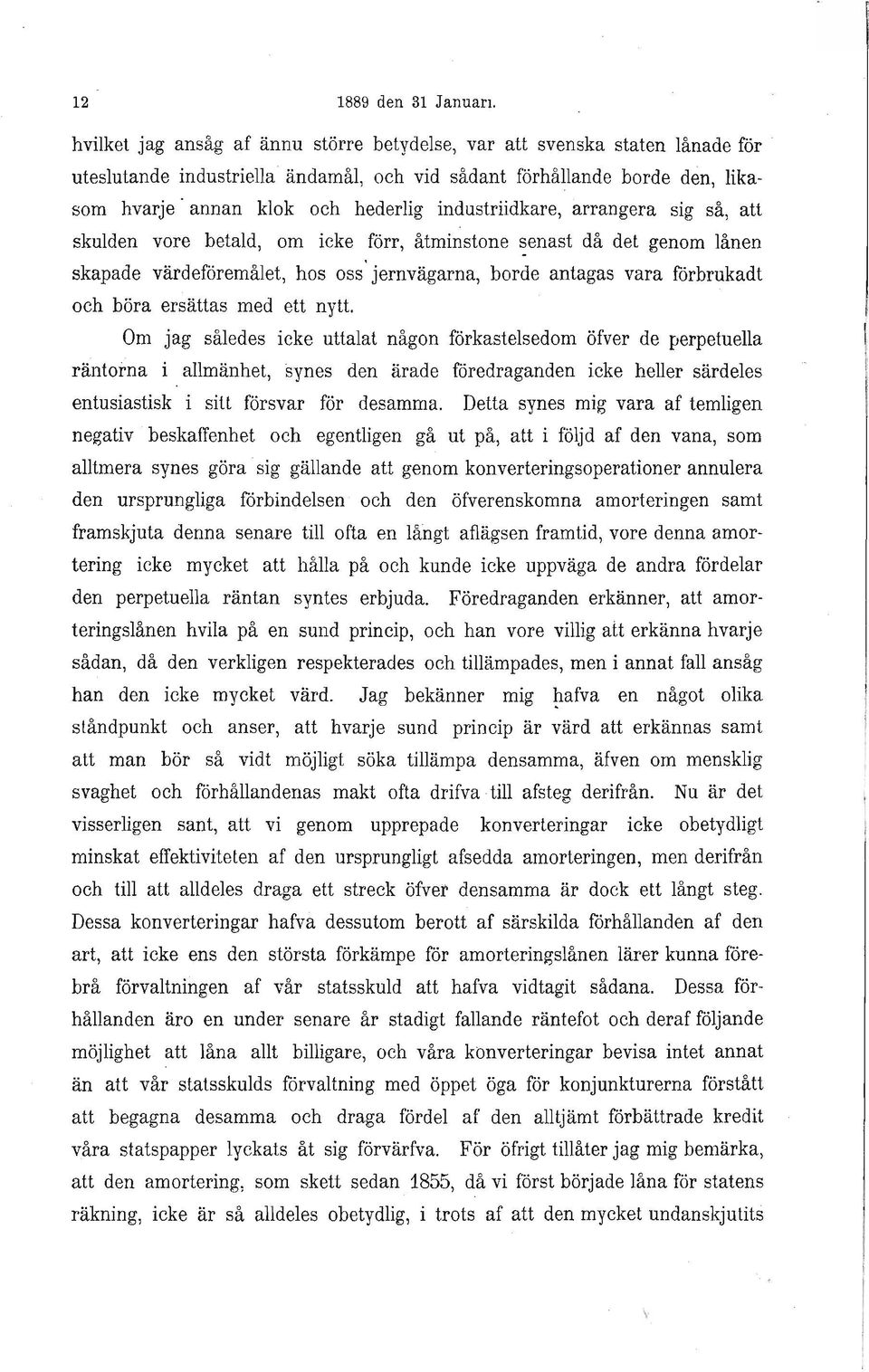 industriidkare, arrangera sig så, att skulden vore betald, om icke förr, åtminstone ~enast då det genom lånen skapade värdeföremålet, hos oss' jernvägarna, borde antagas vara förbrukadt och böra