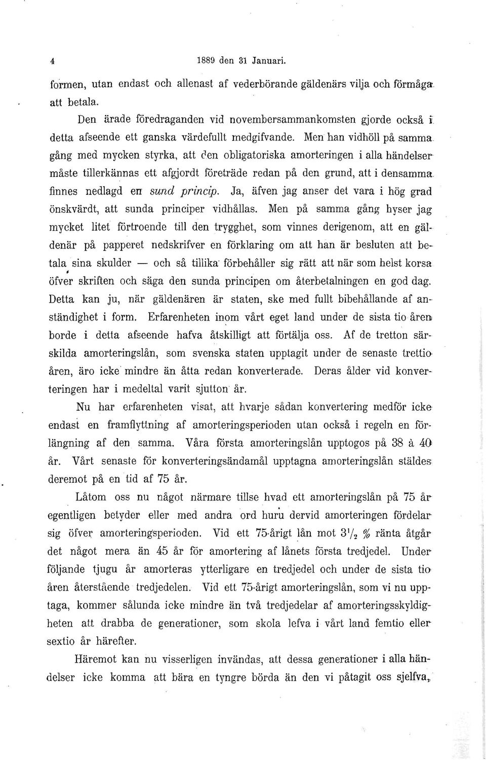 en obligatoriska amorteringen i alla händelser- måste tillerkännas ett afgjordt företräde redan på den grund, att i densamma, finnes nedlagd en sund princip.