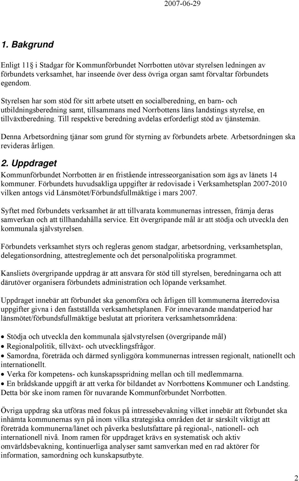 Till respektive beredning avdelas erforderligt stöd av tjänstemän. Denna Arbetsordning tjänar som grund för styrning av förbundets arbete. Arbetsordningen ska revideras årligen. 2.