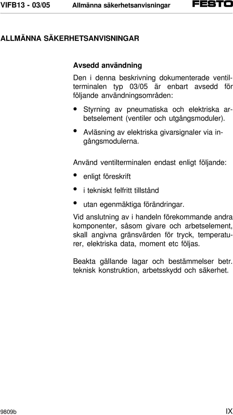 Använd ventilterminalen endast enligt följande: enligt föreskrift i tekniskt felfritt tillstånd utan egenmäktiga förändringar.