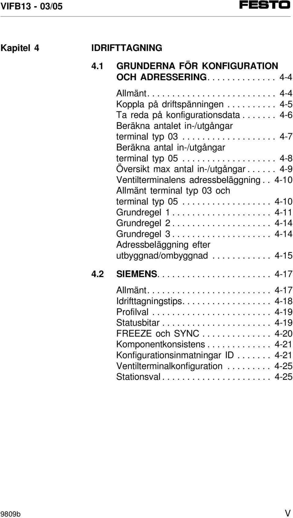 ..... 4-9 Ventilterminalens adressbeläggning.. 4-10 Allmänt terminal typ 03 och terminal typ 05.................. 4-10 Grundregel 1.................... 4-11 Grundregel 2.................... 4-14 Grundregel 3.