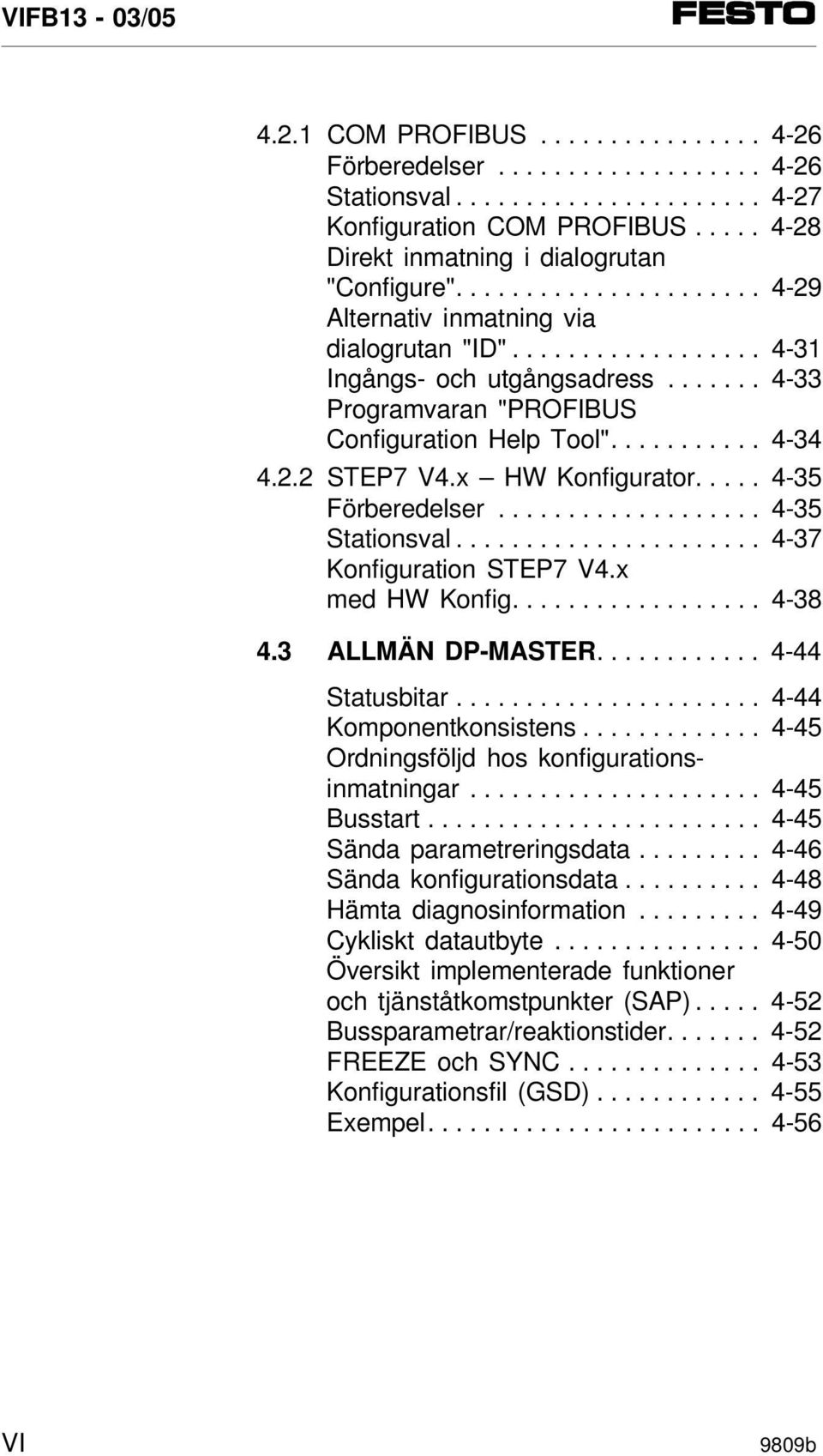 x HW Konfigurator..... 4-35 Förberedelser................... 4-35 Stationsval...................... 4-37 Konfiguration STEP7 V4.x med HW Konfig.................. 4-38 4.3 ALLMÄN DP-MASTER.