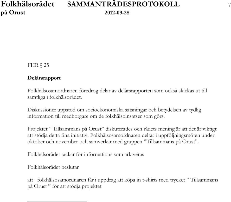 Projektet Tillsammans på Orust diskuterades och rådets mening är att det är viktigt att stödja detta fina initiativ.