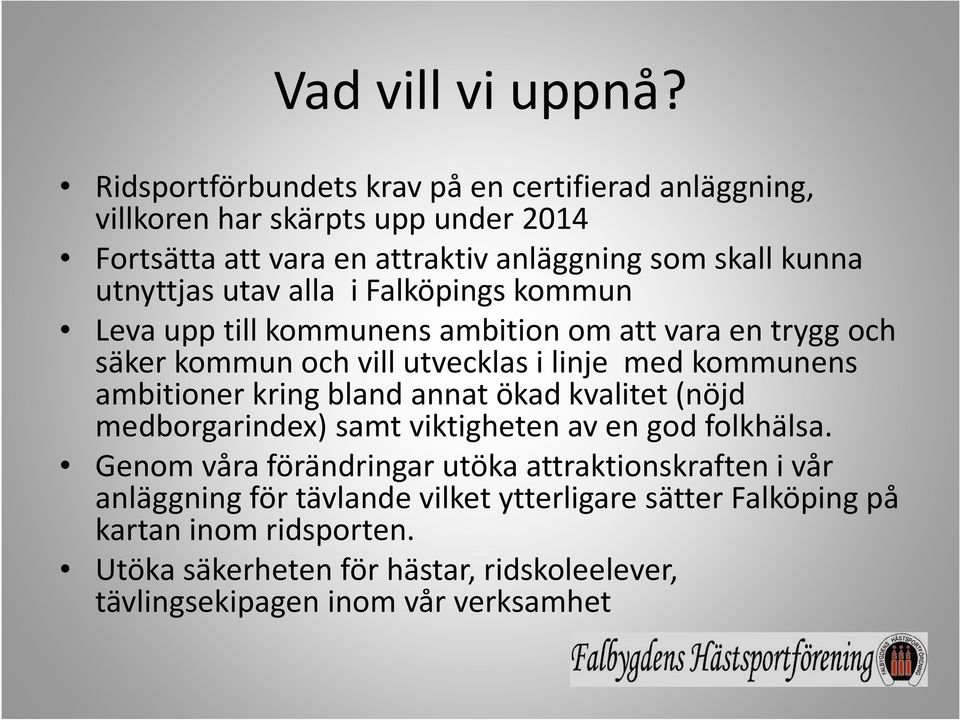 utav alla i Falköpings kommun Leva upp till kommunens ambition om att vara en trygg och säker kommun och vill utvecklas i linje med kommunens ambitioner kring