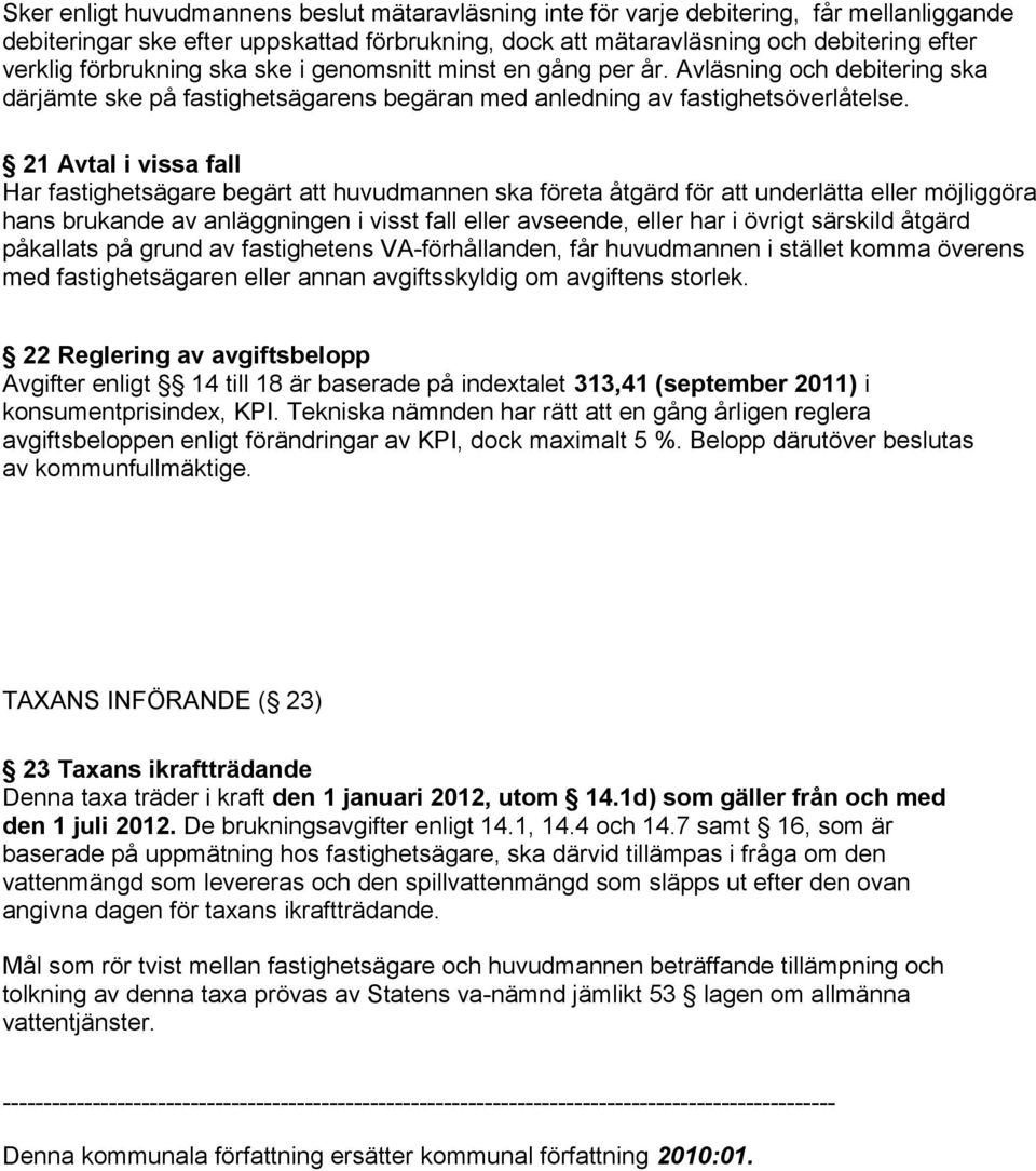21 Avtal i vissa fall Har fastighetsägare begärt att huvudmannen ska företa åtgärd för att underlätta eller möjliggöra hans brukande av anläggningen i visst fall eller avseende, eller har i övrigt