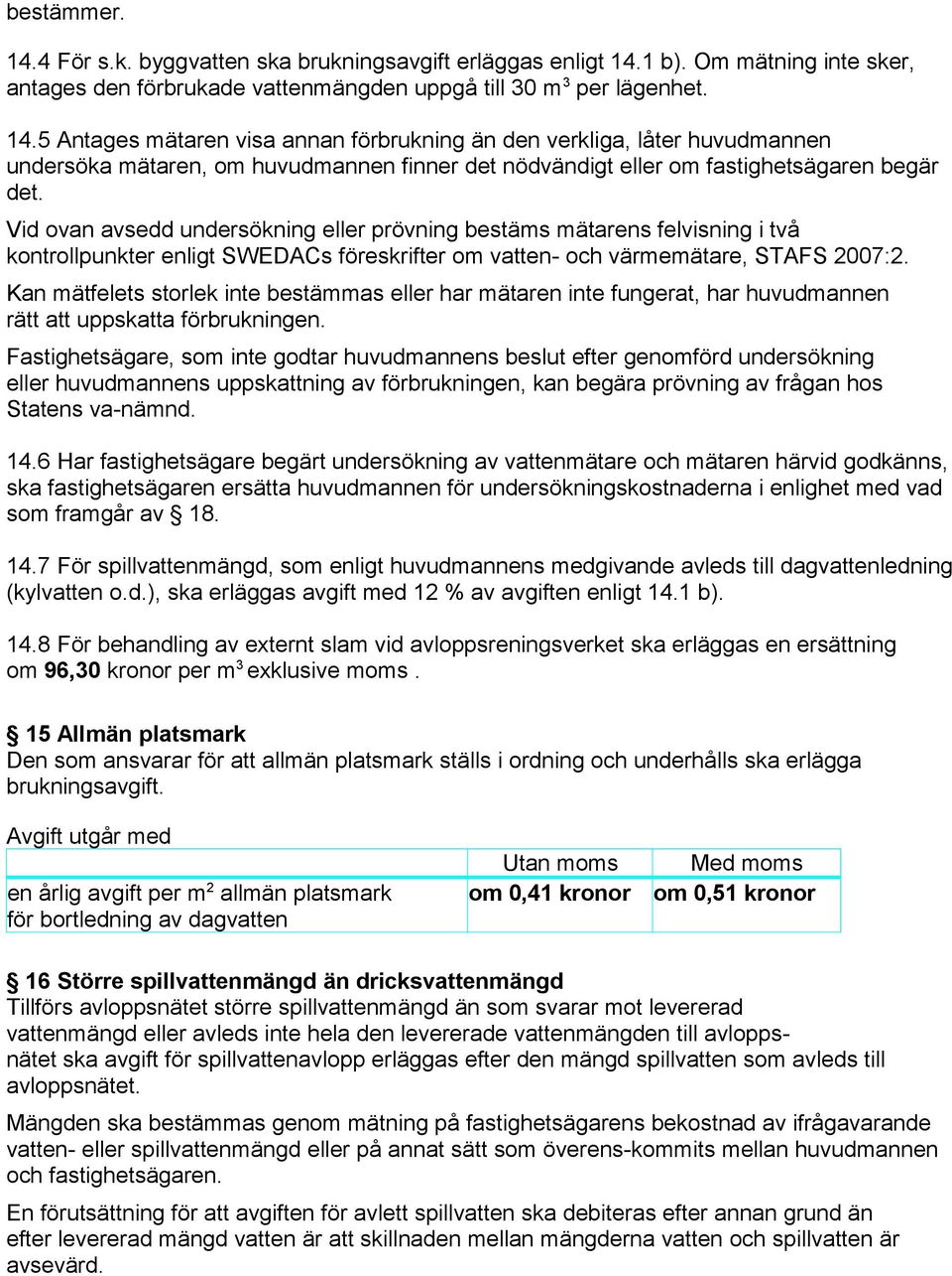 Kan mätfelets storlek inte bestämmas eller har mätaren inte fungerat, har huvudmannen rätt att uppskatta förbrukningen.