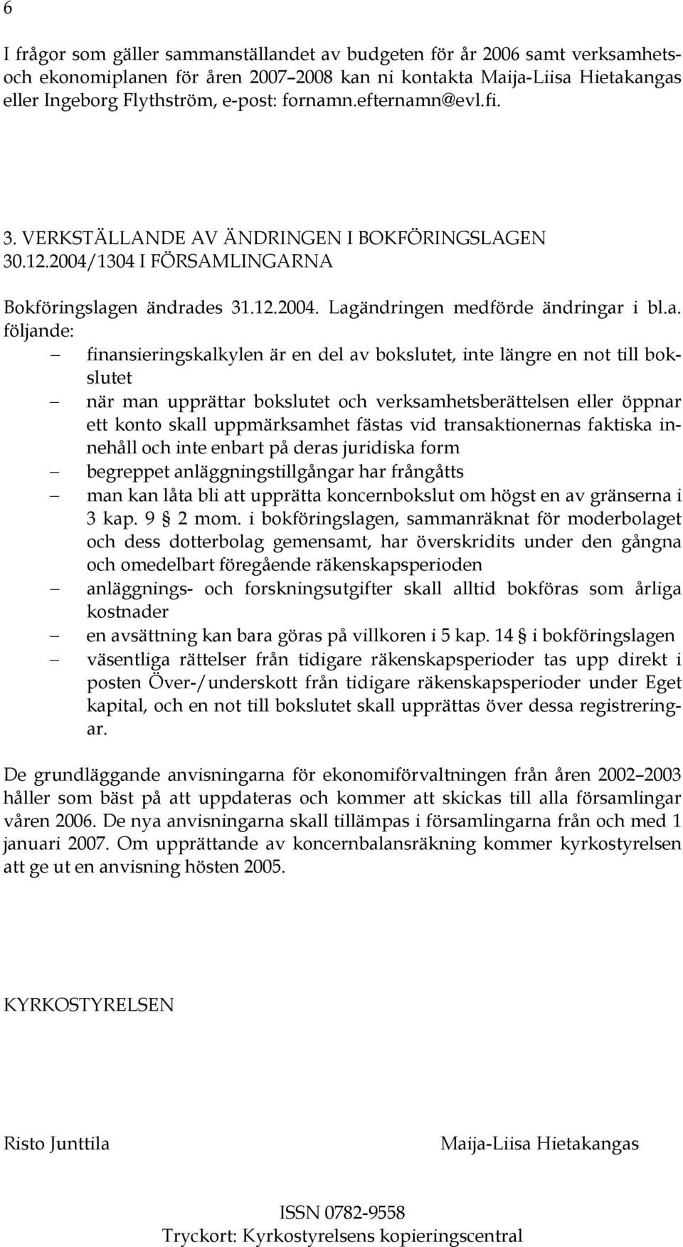 n@evl.fi. 3. VERKSTÄLLANDE AV ÄNDRINGEN I BOKFÖRINGSLAGEN 30.12.2004/1304 I FÖRSAMLINGARNA Bokföringslag