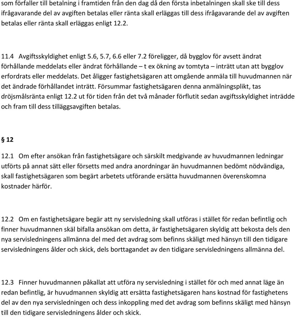 2 föreligger, då bygglov för avsett ändrat förhållande meddelats eller ändrat förhållande t ex ökning av tomtyta inträtt utan att bygglov erfordrats eller meddelats.