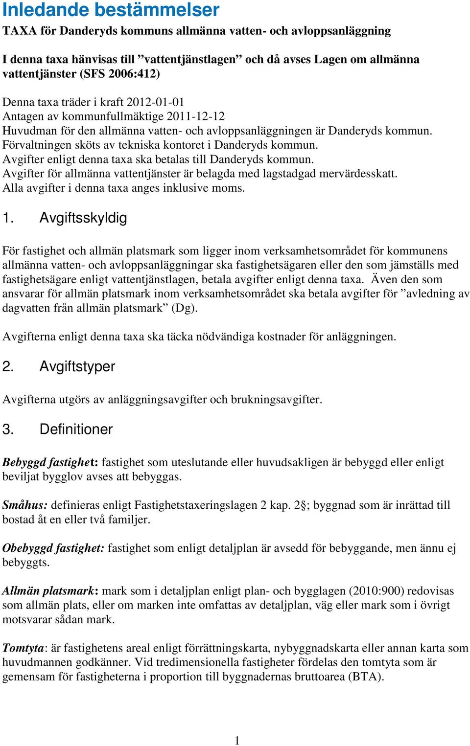 Förvaltningen sköts av tekniska kontoret i Danderyds kommun. Avgifter enligt denna taxa ska betalas till Danderyds kommun.