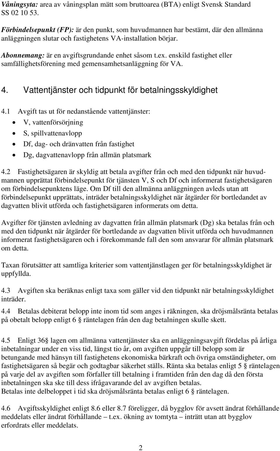 enskild fastighet eller samfällighetsförening med gemensamhetsanläggning för VA. 4. Vattentjänster och tidpunkt för betalningsskyldighet 4.