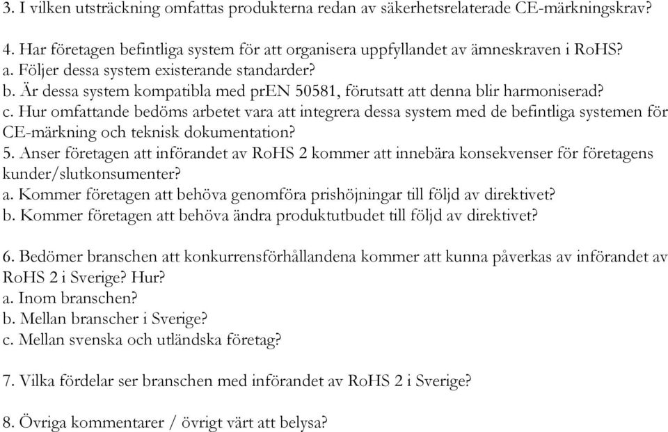 Hur omfattande bedöms arbetet vara att integrera dessa system med de befintliga systemen för CE-märkning och teknisk dokumentation? 5.
