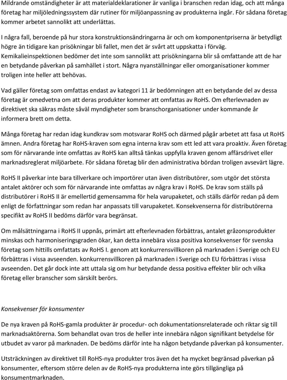 I några fall, beroende på hur stora konstruktionsändringarna är och om komponentpriserna är betydligt högre än tidigare kan prisökningar bli fallet, men det är svårt att uppskatta i förväg.