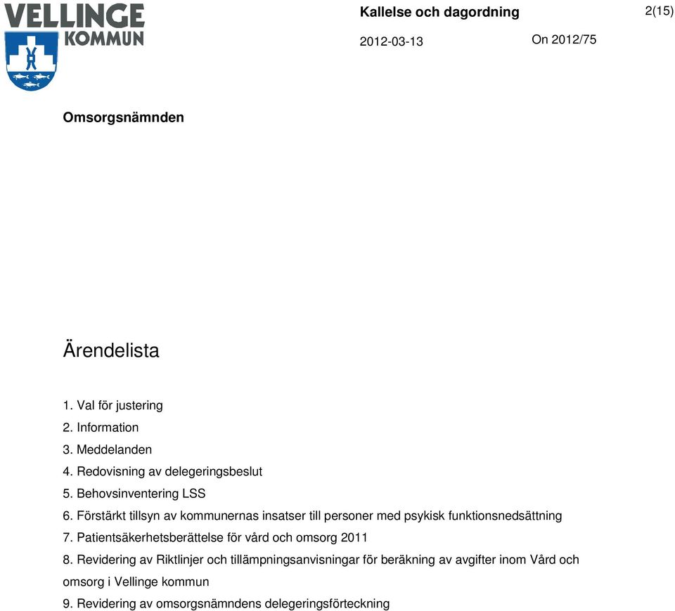 Förstärkt tillsyn av kommunernas insatser till personer med psykisk funktionsnedsättning 7.