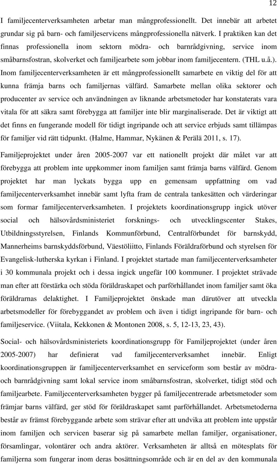Inom familjecenterverksamheten är ett mångprofessionellt samarbete en viktig del för att kunna främja barns och familjernas välfärd.