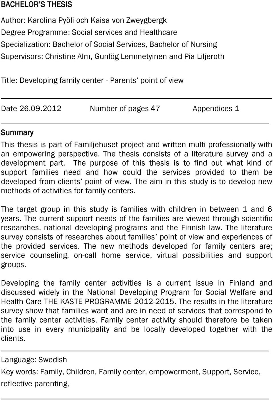 2012 Number of pages 47 Appendices 1 Summary This thesis is part of Familjehuset project and written multi professionally with an empowering perspective.
