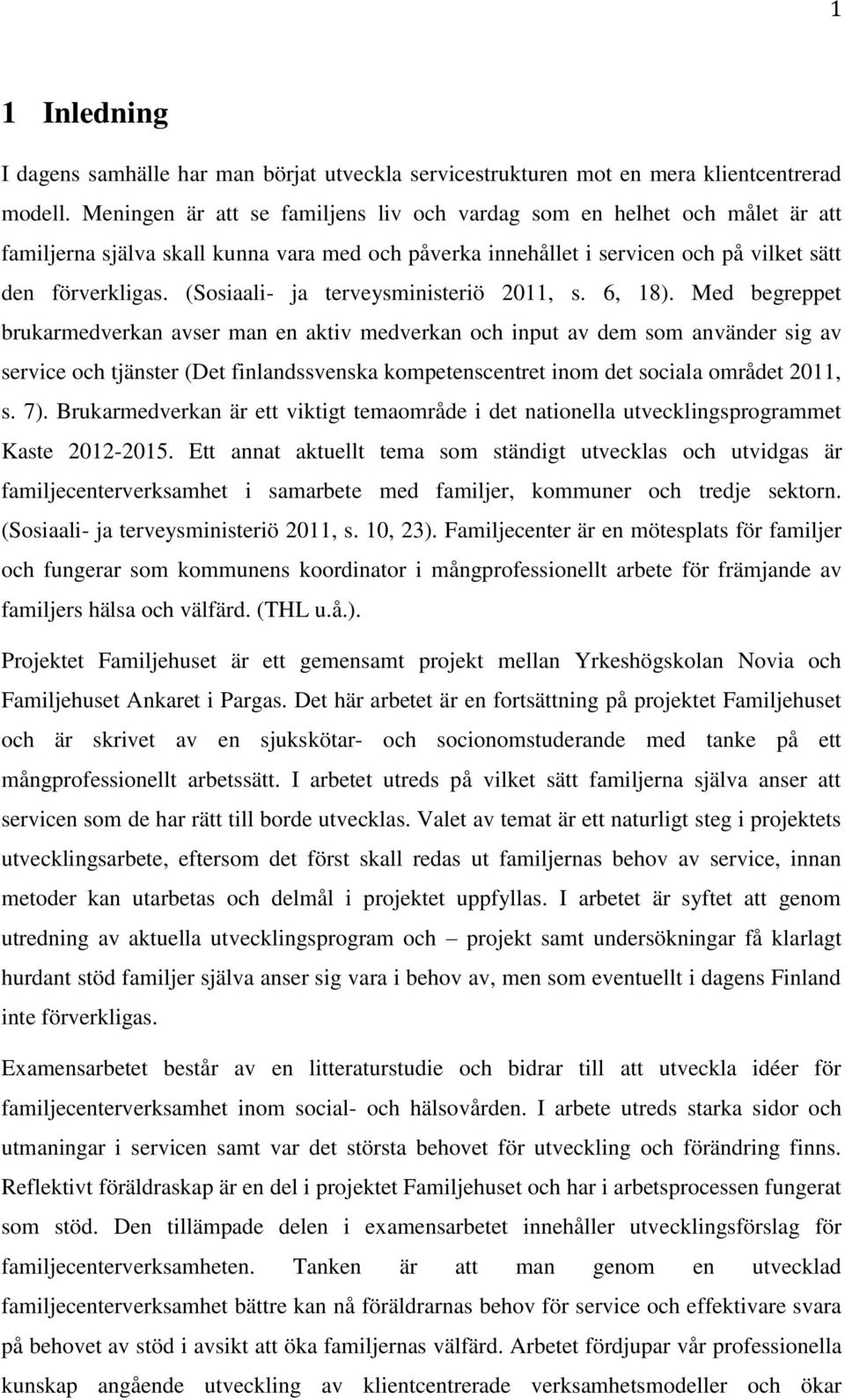(Sosiaali- ja terveysministeriö 2011, s. 6, 18).