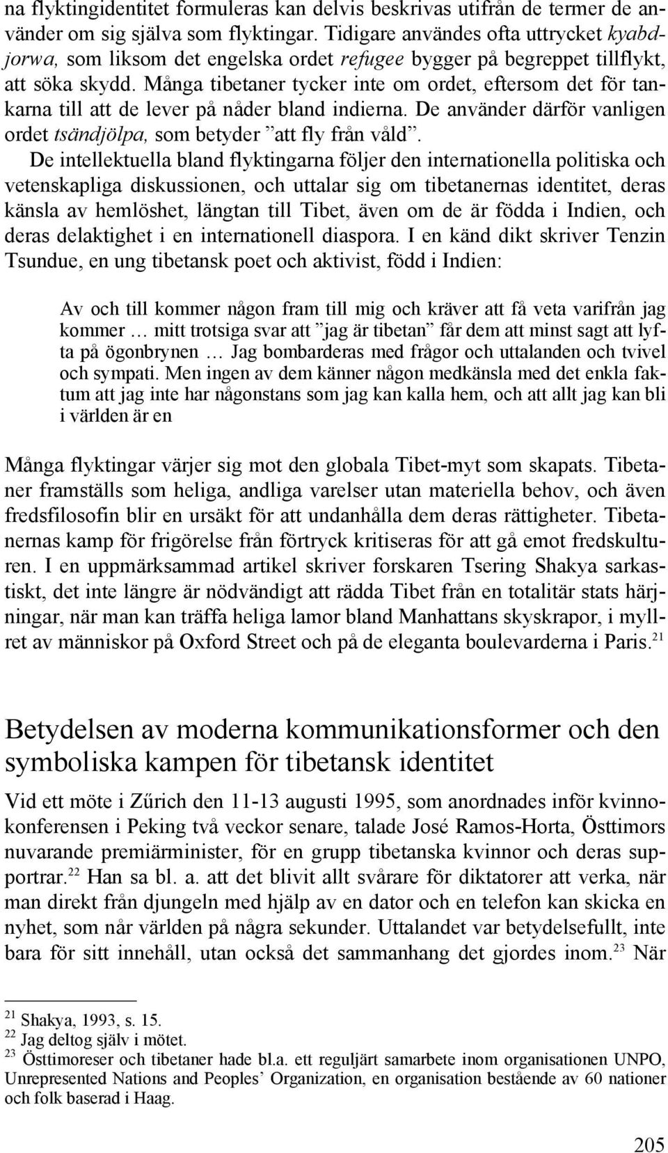 Många tibetaner tycker inte om ordet, eftersom det för tankarna till att de lever på nåder bland indierna. De använder därför vanligen ordet tsändjölpa, som betyder att fly från våld.