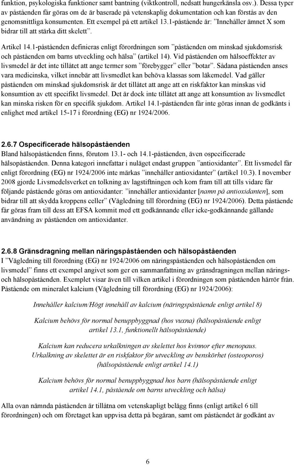 1-påstående är: Innehåller ämnet X som bidrar till att stärka ditt skelett. Artikel 14.