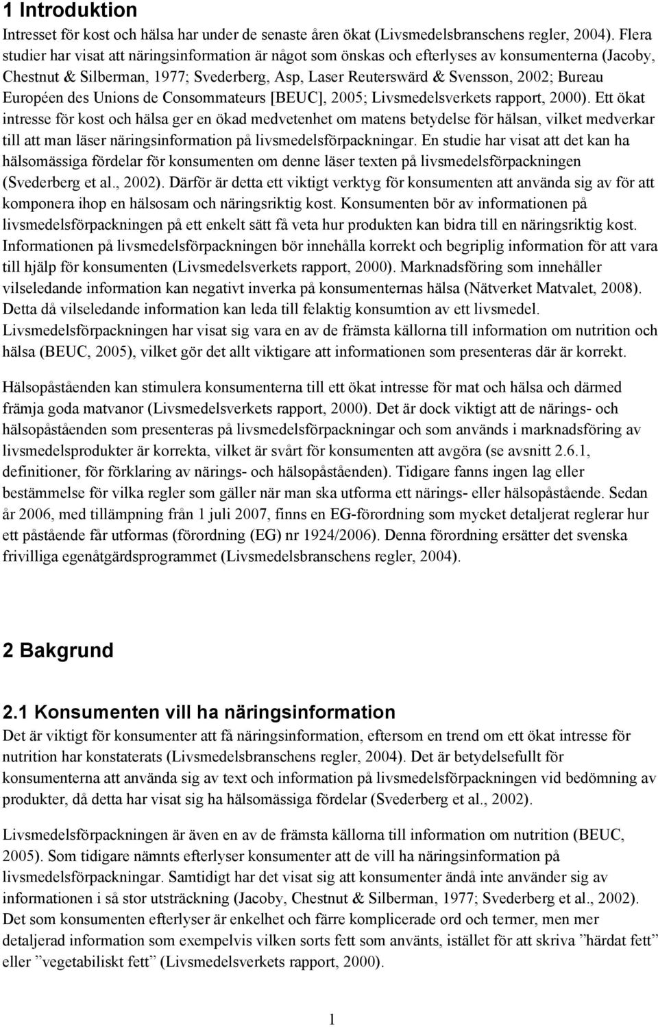 Européen des Unions de Consommateurs [BEUC], 2005; Livsmedelsverkets rapport, 2000).