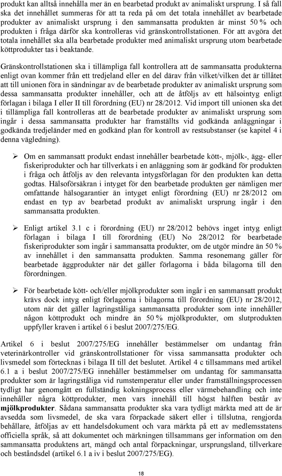 ska kontrolleras vid gränskontrollstationen. För att avgöra det totala innehållet ska alla bearbetade produkter med animaliskt ursprung utom bearbetade köttprodukter tas i beaktande.