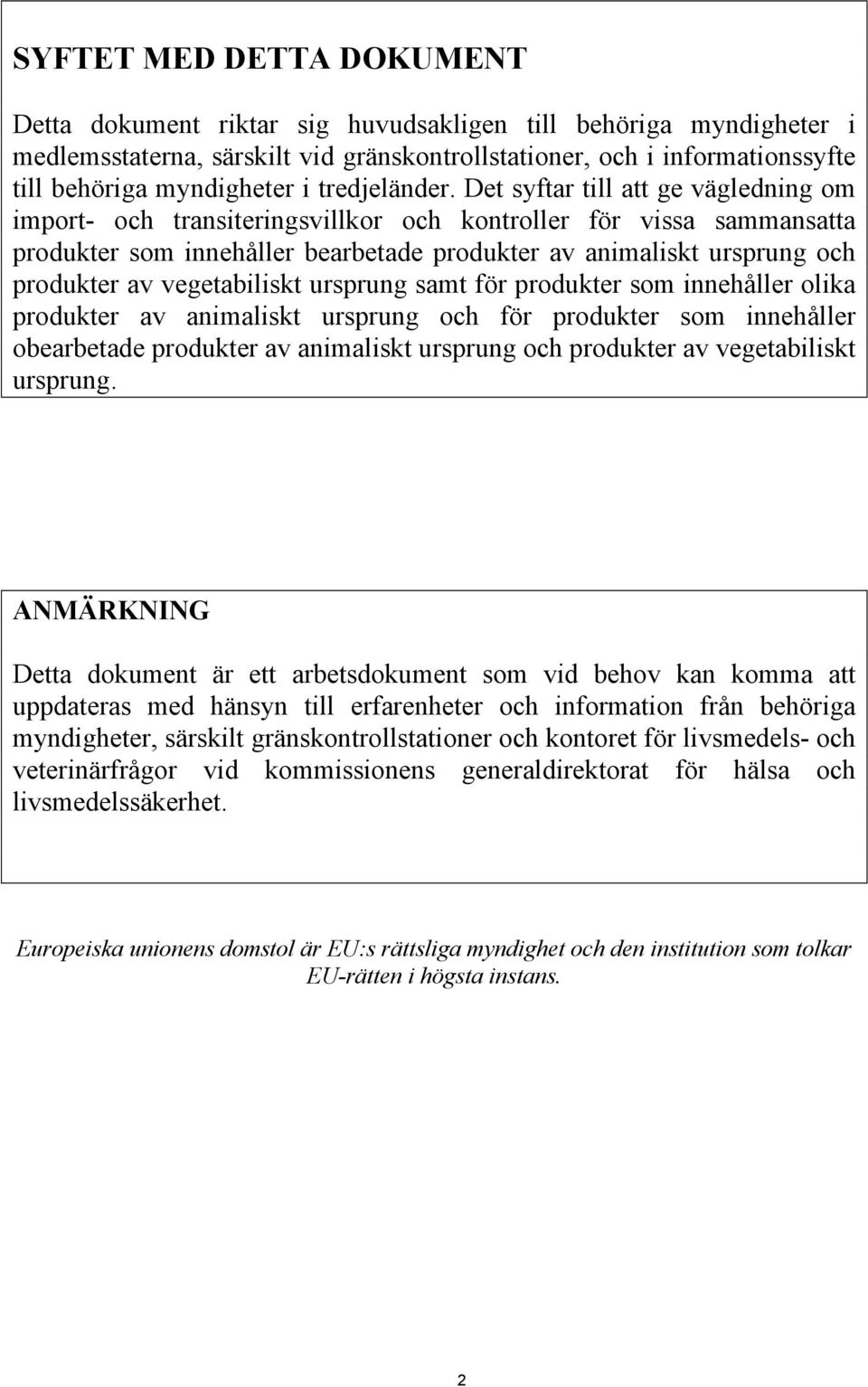 Det syftar till att ge vägledning om import- och transiteringsvillkor och kontroller för vissa sammansatta produkter som innehåller bearbetade produkter av animaliskt ursprung och produkter av