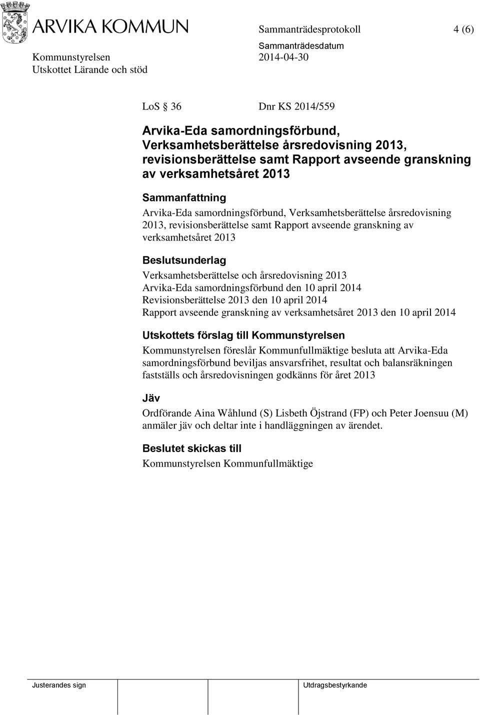 Verksamhetsberättelse och årsredovisning 2013 Arvika-Eda samordningsförbund den 10 april 2014 Revisionsberättelse 2013 den 10 april 2014 Rapport avseende granskning av verksamhetsåret 2013 den 10