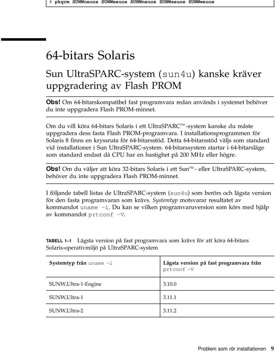 Om du vill köra 64-bitars Solaris i ett UltraSPARC TM -system kanske du måste uppgradera dess fasta Flash PROM-programvara.