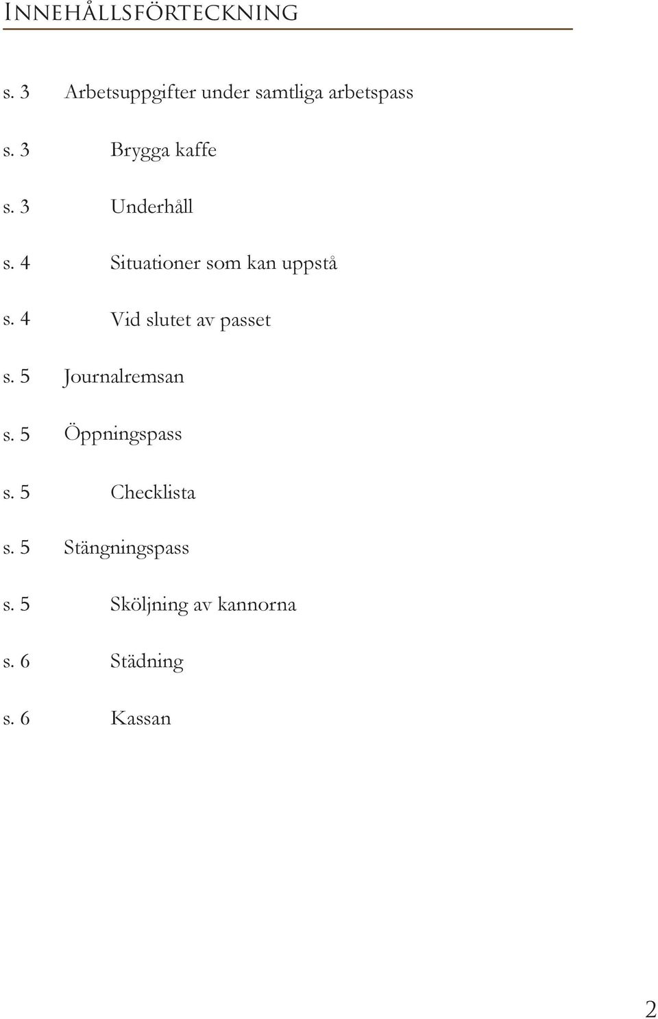 Underhåll Situationer som kan uppstå Vid slutet av passet