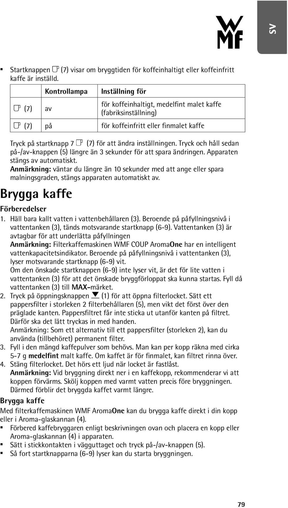 Tryck och håll sedan på-/av-knappen (5) längre än 3 sekunder för att spara ändringen. Apparaten stängs av automatiskt.