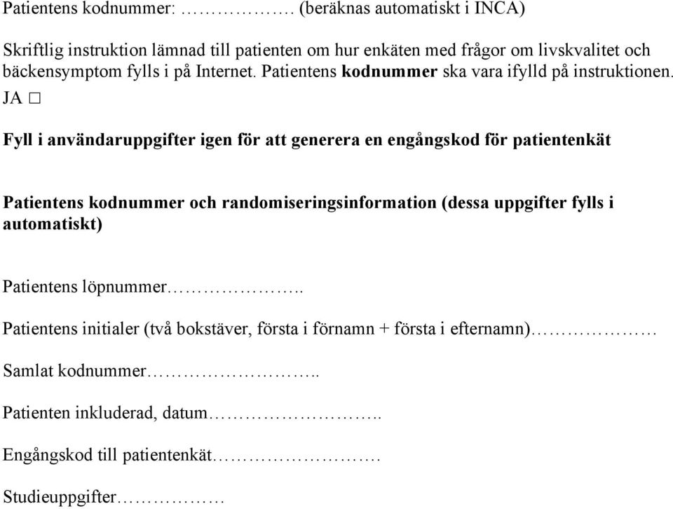 Internet. Patientens kodnummer ska vara ifylld på instruktionen.