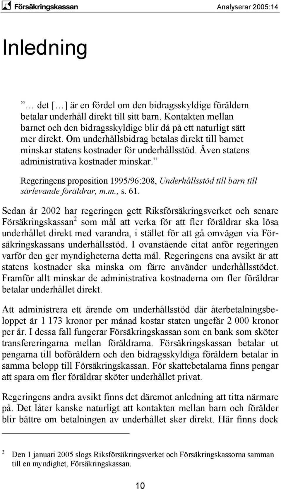 Regeringens proposition 1995/96:208, Underhållsstöd till barn till särlevande föräldrar, m.m., s. 61.