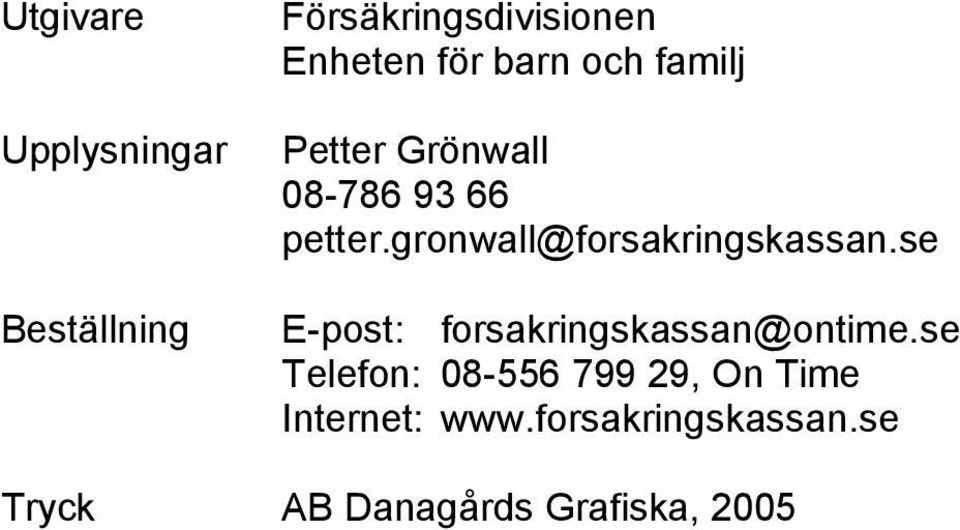 gronwall@forsakringskassan.se E-post: forsakringskassan@ontime.