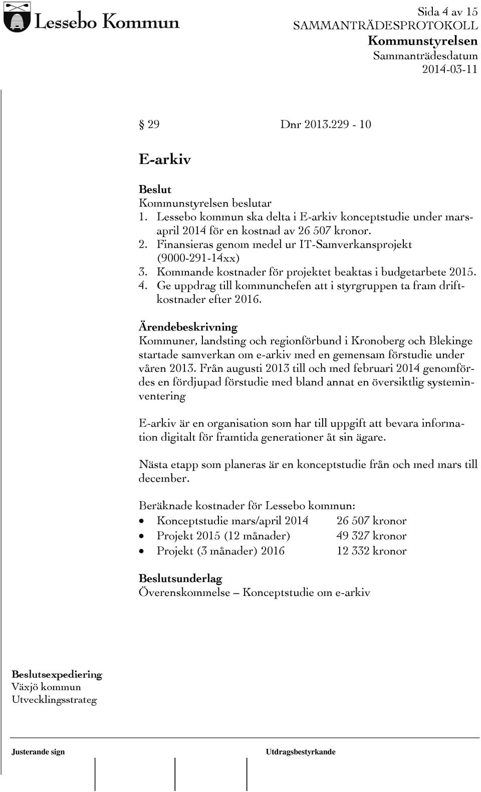Kommuner, landsting och regionförbund i Kronoberg och Blekinge startade samverkan om e-arkiv med en gemensam förstudie under våren 2013.