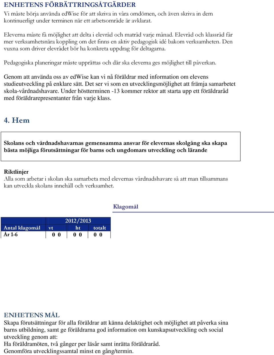 Den vuxna som driver elevrådet bör ha konkreta uppdrag för deltagarna. Pedagogiska planeringar måste upprättas och där ska eleverna ges möjlighet till påverkan.