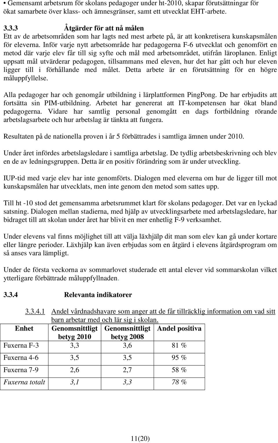 Inför varje nytt arbetsområde har pedagogerna F-6 utvecklat och genomfört en metod där varje elev får till sig syfte och mål med arbetsområdet, utifrån läroplanen.