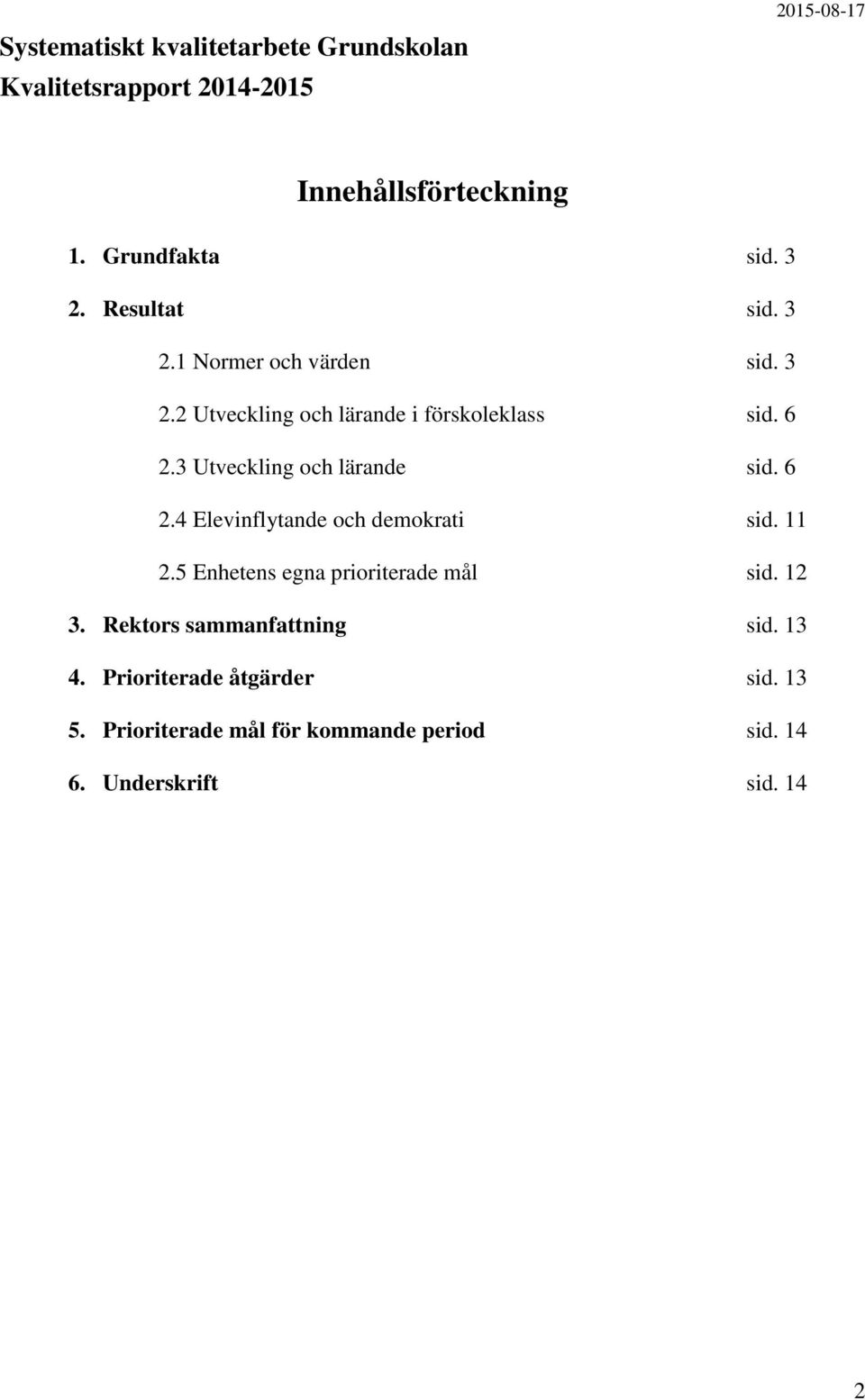 3 Utveckling och lärande sid. 6 2.4 Elevinflytande och demokrati sid. 11 2.5 Enhetens egna prioriterade mål sid. 12 3.